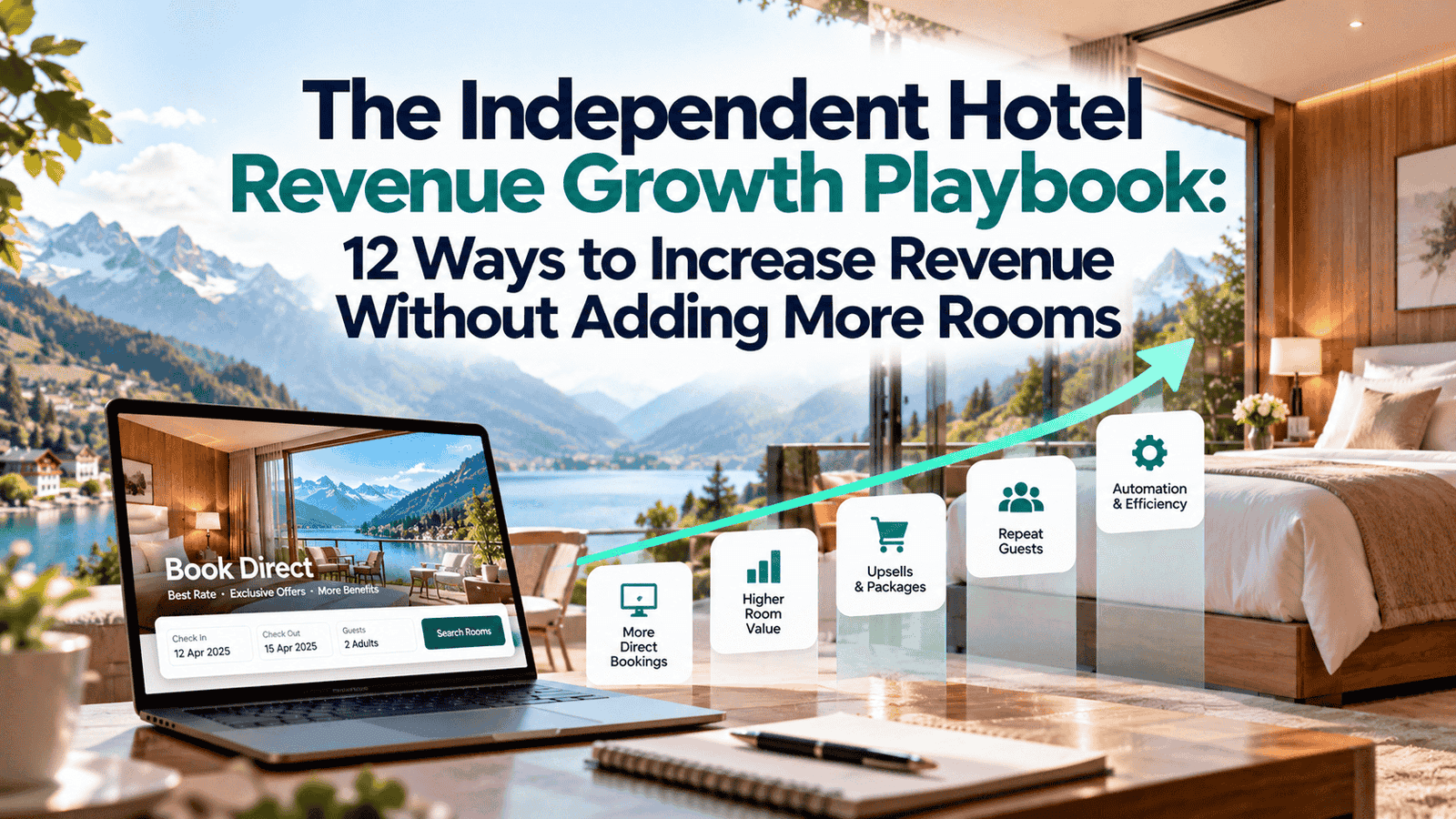The Independent Hotel Revenue Growth Playbook: 12 Ways to Increase Revenue Without Adding More Rooms