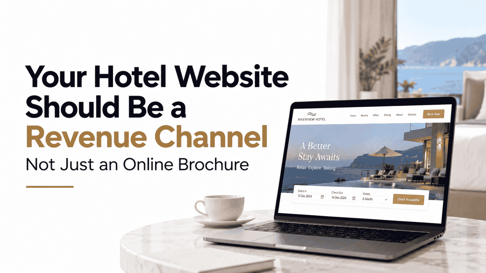 Your Hotel Website Should Be a Revenue Channel — Not Just an Online Brochure
